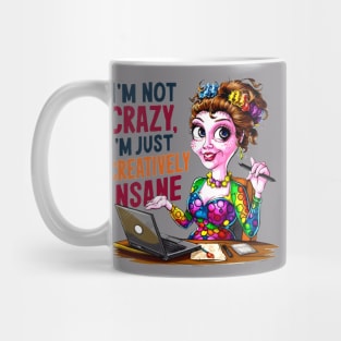 I'm not crazy, I'm just creatively insane Mug